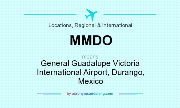What does MMDO mean? It stands for General Guadalupe Victoria International Airport, Durango, Mexico
