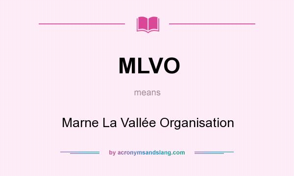 What does MLVO mean? It stands for Marne La Vallée Organisation