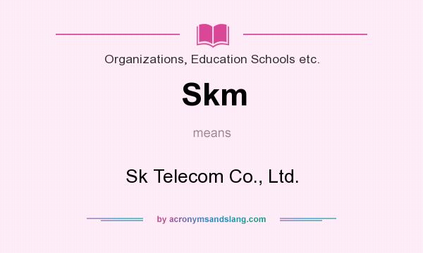 What does Skm mean? It stands for Sk Telecom Co., Ltd.