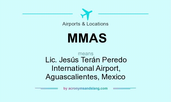 What does MMAS mean? It stands for Lic. Jesús Terán Peredo International Airport, Aguascalientes, Mexico