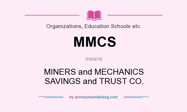 What does MMCS mean? It stands for MINERS and MECHANICS SAVINGS and TRUST CO.
