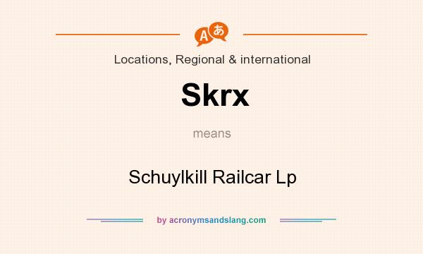 What does Skrx mean? It stands for Schuylkill Railcar Lp