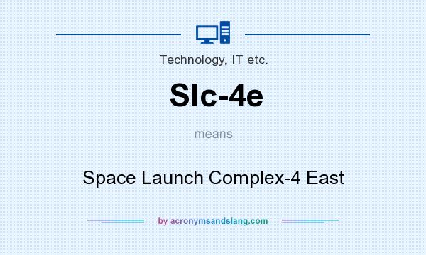 What does Slc-4e mean? It stands for Space Launch Complex-4 East