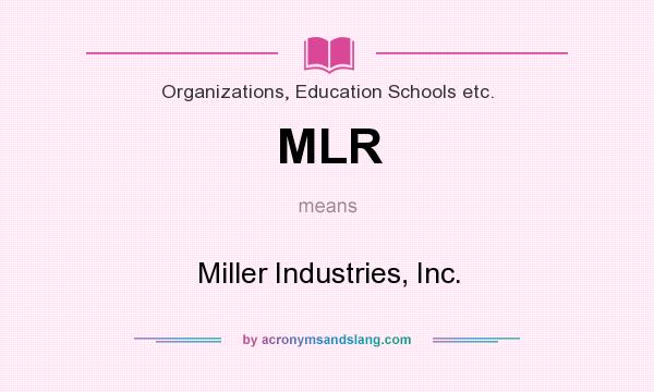 What does MLR mean? It stands for Miller Industries, Inc.