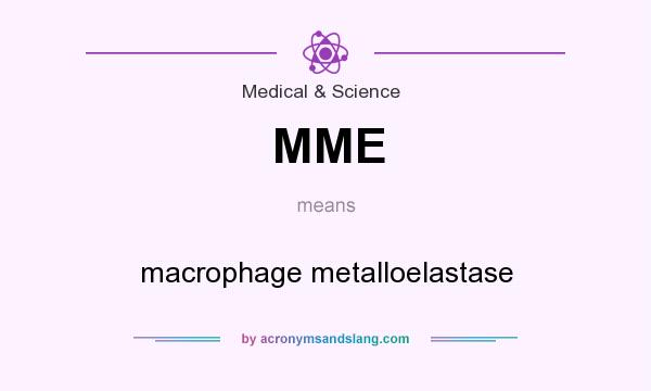 What does MME mean? It stands for macrophage metalloelastase