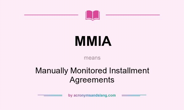 What does MMIA mean? It stands for Manually Monitored Installment Agreements