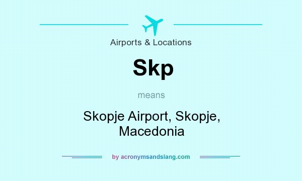 What does Skp mean? It stands for Skopje Airport, Skopje, Macedonia