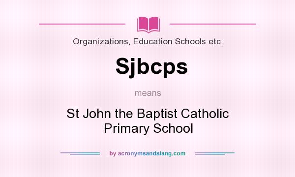 What does Sjbcps mean? It stands for St John the Baptist Catholic Primary School