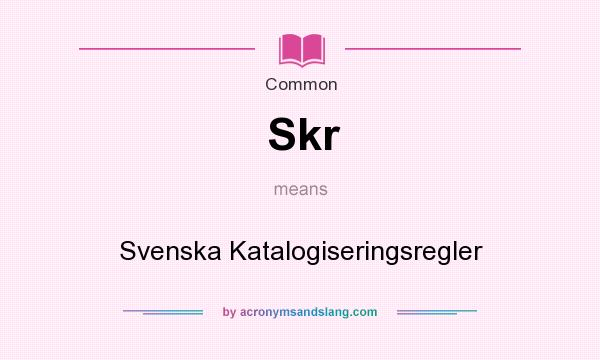 What does Skr mean? It stands for Svenska Katalogiseringsregler