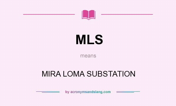 What does MLS mean? It stands for MIRA LOMA SUBSTATION