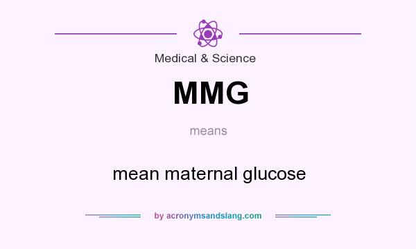 What does MMG mean? It stands for mean maternal glucose