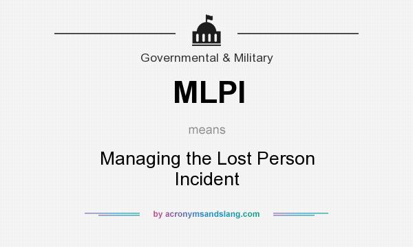 What does MLPI mean? It stands for Managing the Lost Person Incident