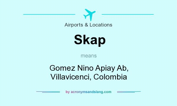 What does Skap mean? It stands for Gomez Nino Apiay Ab, Villavicenci, Colombia