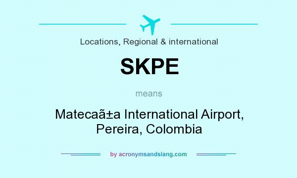 What does SKPE mean? It stands for Matecaa International Airport, Pereira, Colombia