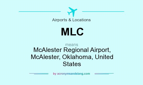 What does MLC mean? It stands for McAlester Regional Airport, McAlester, Oklahoma, United States
