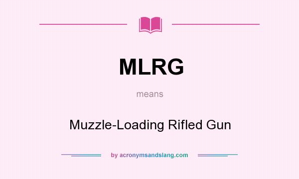 What does MLRG mean? It stands for Muzzle-Loading Rifled Gun