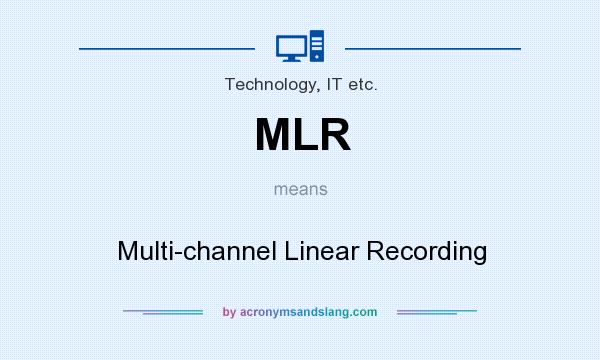 What does MLR mean? It stands for Multi-channel Linear Recording
