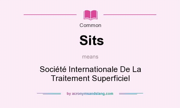 What does Sits mean? It stands for Socit Internationale De La Traitement Superficiel