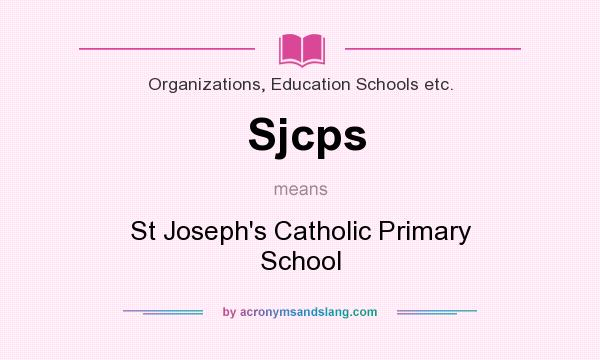 What does Sjcps mean? It stands for St Joseph`s Catholic Primary School