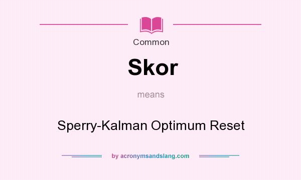 What does Skor mean? It stands for Sperry-Kalman Optimum Reset