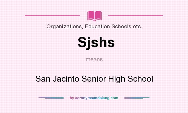 What does Sjshs mean? It stands for San Jacinto Senior High School