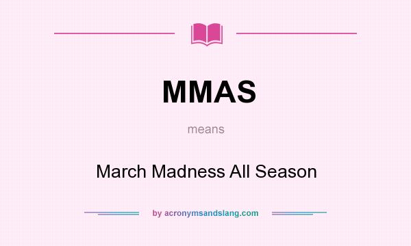 What does MMAS mean? It stands for March Madness All Season