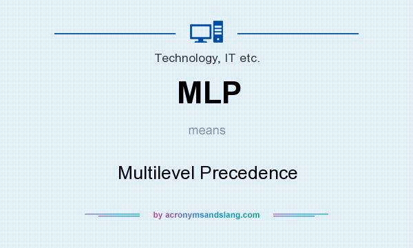 What does MLP mean? It stands for Multilevel Precedence