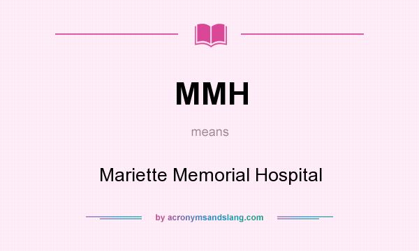 What does MMH mean? It stands for Mariette Memorial Hospital