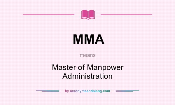 What does MMA mean? It stands for Master of Manpower Administration