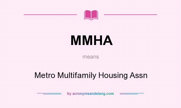 What does MMHA mean? It stands for Metro Multifamily Housing Assn
