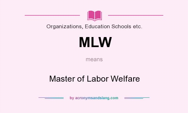 What does MLW mean? It stands for Master of Labor Welfare