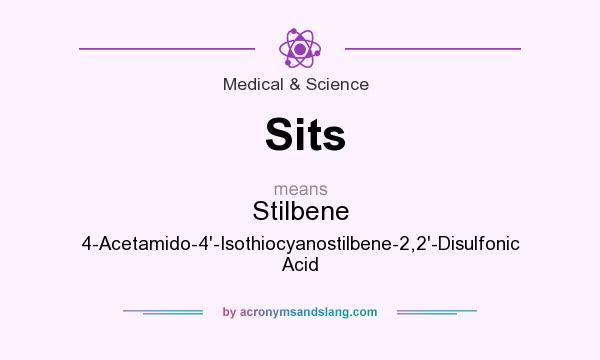 What does Sits mean? It stands for Stilbene 4-Acetamido-4`-Isothiocyanostilbene-2,2`-Disulfonic Acid