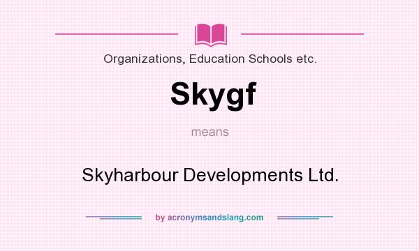 What does Skygf mean? It stands for Skyharbour Developments Ltd.