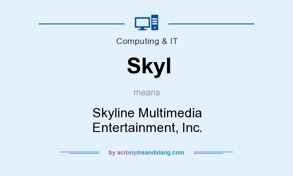 What does Skyl mean? It stands for Skyline Multimedia Entertainment, Inc.
