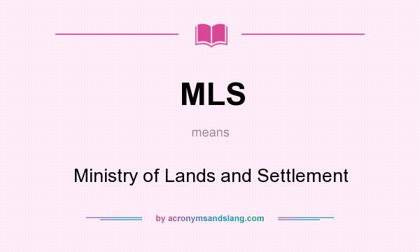 What does MLS mean? It stands for Ministry of Lands and Settlement