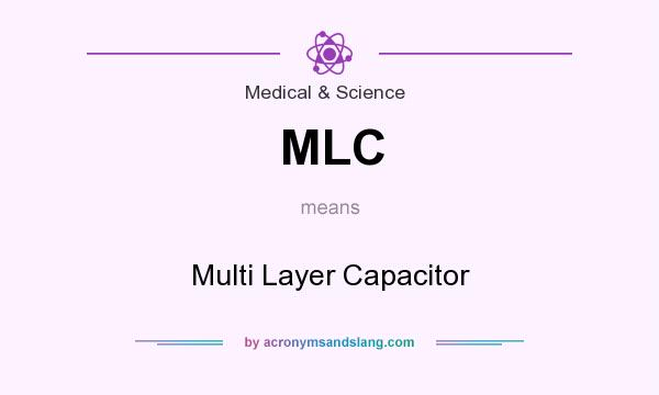 What does MLC mean? It stands for Multi Layer Capacitor