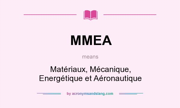 What does MMEA mean? It stands for Matériaux, Mécanique, Energétique et Aéronautique