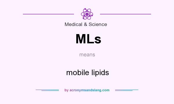 What does MLs mean? It stands for mobile lipids