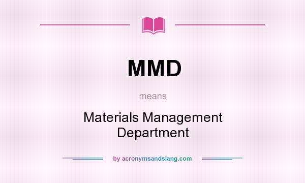 What does MMD mean? It stands for Materials Management Department