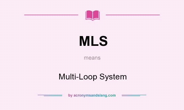 What does MLS mean? It stands for Multi-Loop System