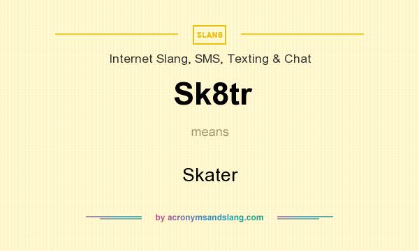 What does Sk8tr mean? It stands for Skater