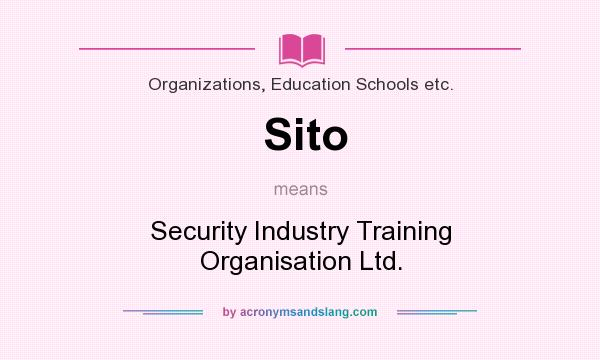 What does Sito mean? It stands for Security Industry Training Organisation Ltd.
