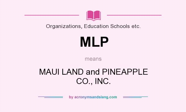 What does MLP mean? It stands for MAUI LAND and PINEAPPLE CO., INC.