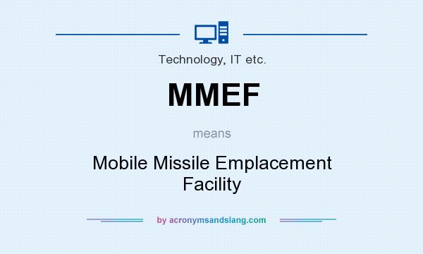 What does MMEF mean? It stands for Mobile Missile Emplacement Facility