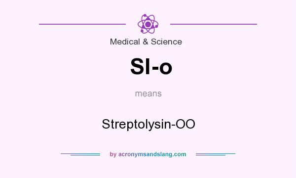 What does Sl-o mean? It stands for Streptolysin-OO