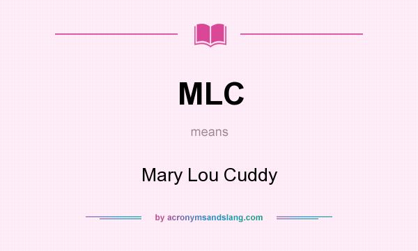 What does MLC mean? It stands for Mary Lou Cuddy