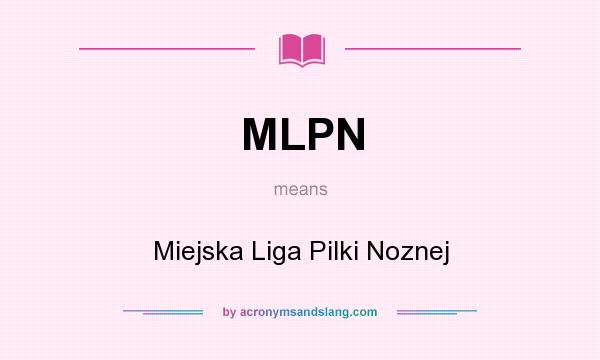 What does MLPN mean? It stands for Miejska Liga Pilki Noznej