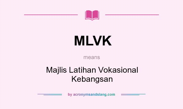 What does MLVK mean? It stands for Majlis Latihan Vokasional Kebangsan