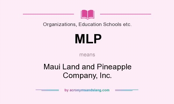 What does MLP mean? It stands for Maui Land and Pineapple Company, Inc.