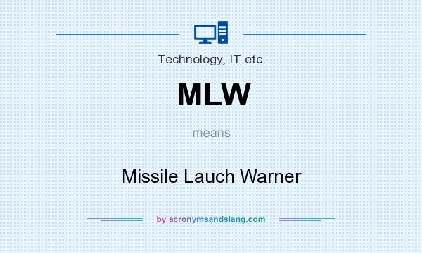 What does MLW mean? It stands for Missile Lauch Warner